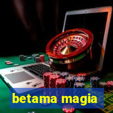 betama magia